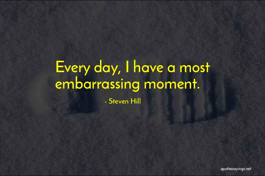 Embarrassing Moment When Quotes By Steven Hill Embarrassing Moment When Quotes By Steven Hill
