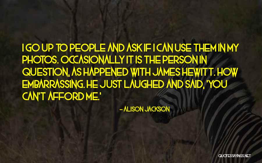 Embarrassing People Quotes By Alison Jackson Embarrassing People Quotes By Alison Jackson
