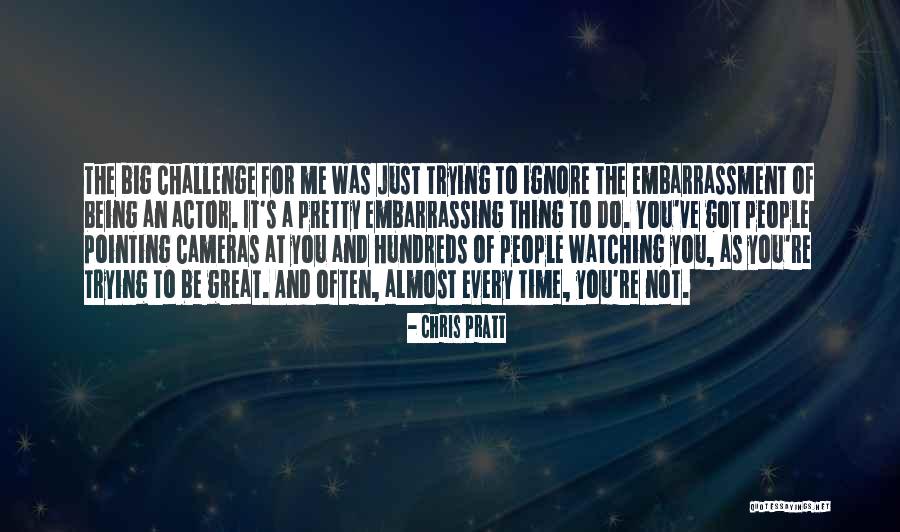 Embarrassing People Quotes By Chris Pratt Embarrassing People Quotes By Chris Pratt