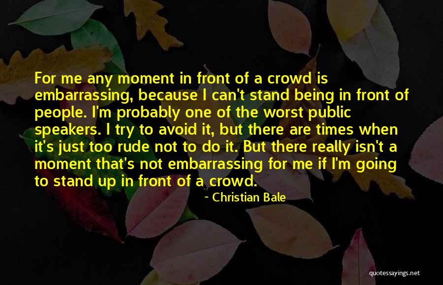 Embarrassing People Quotes By Christian Bale Embarrassing People Quotes By Christian Bale
