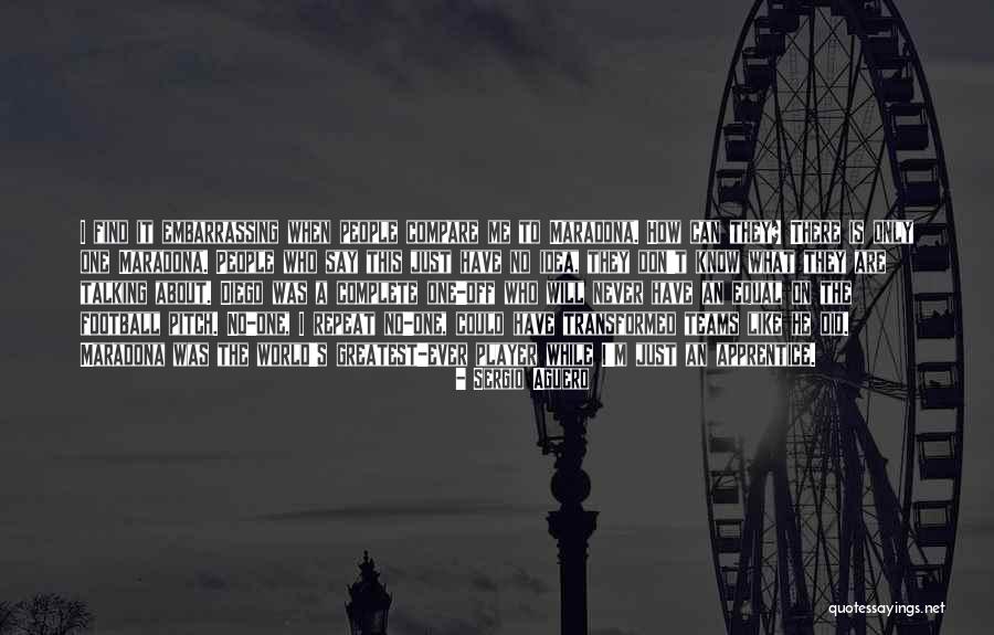Embarrassing People Quotes By Sergio Aguero Embarrassing People Quotes By Sergio Aguero