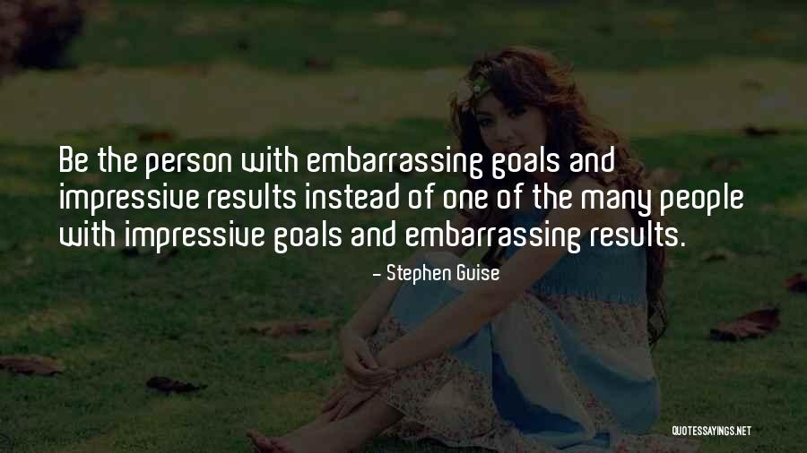 Embarrassing People Quotes By Stephen Guise Embarrassing People Quotes By Stephen Guise