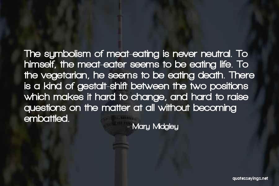 Embattled Quotes By Mary Midgley Embattled Quotes By Mary Midgley