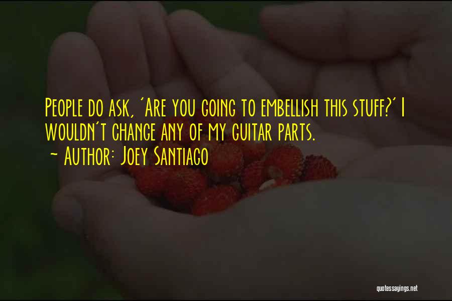 Embellish Quotes By Joey Santiago