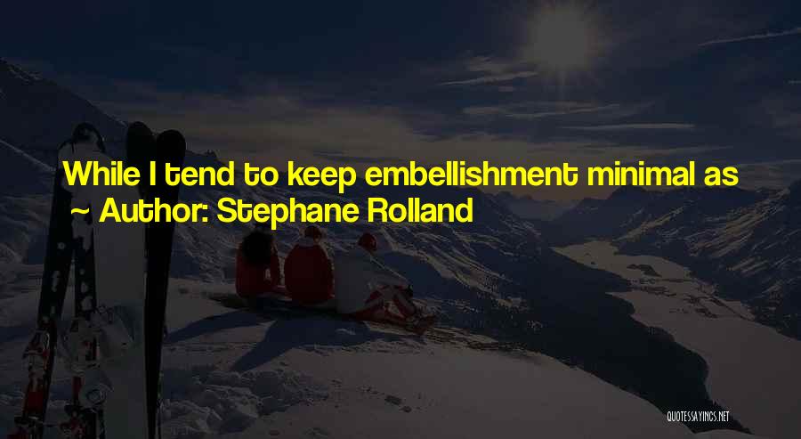 Embellishment Quotes By Stephane Rolland