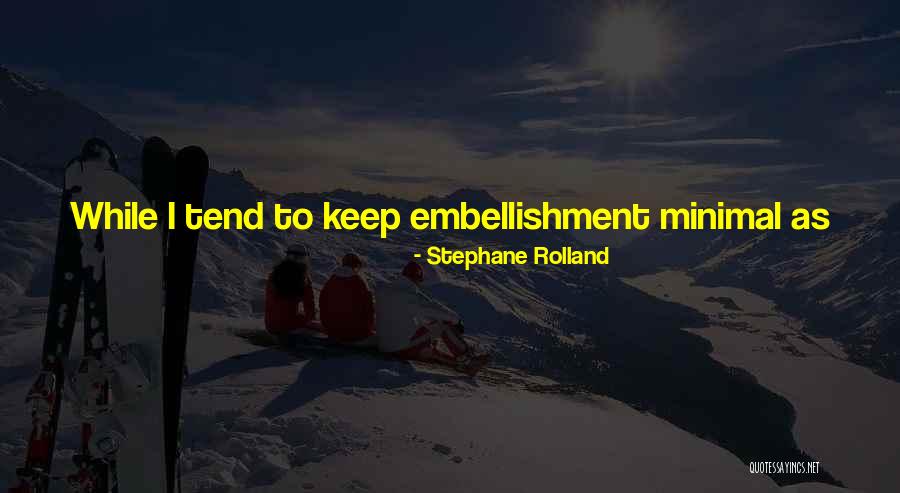 Embellishment Quotes By Stephane Rolland