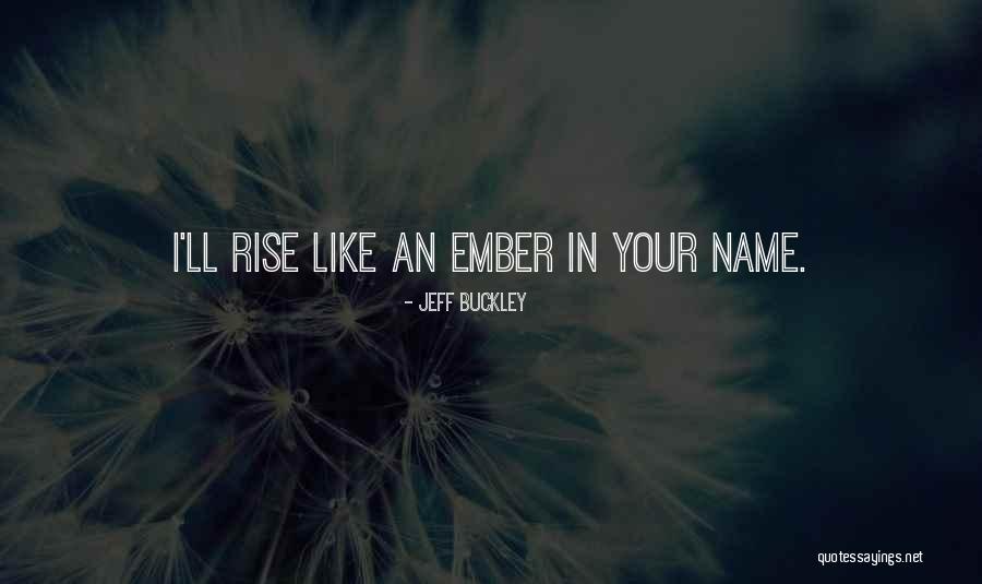 Ember Quotes By Jeff Buckley Ember Quotes By Jeff Buckley
