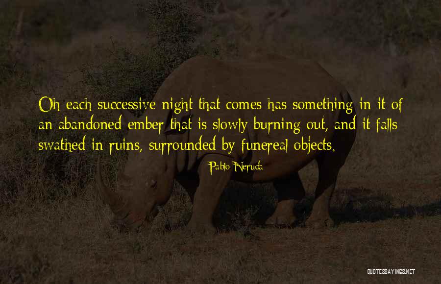 Ember Quotes By Pablo Neruda Ember Quotes By Pablo Neruda
