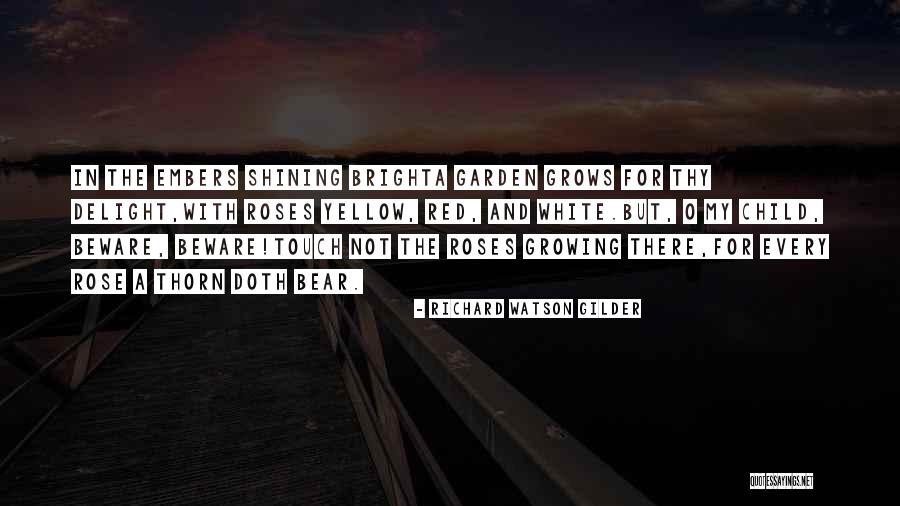 Embers Best Quotes By Richard Watson Gilder Embers Best Quotes By Richard Watson Gilder