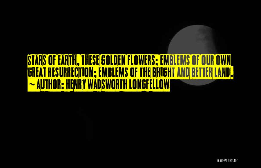 Emblems Quotes By Henry Wadsworth Longfellow