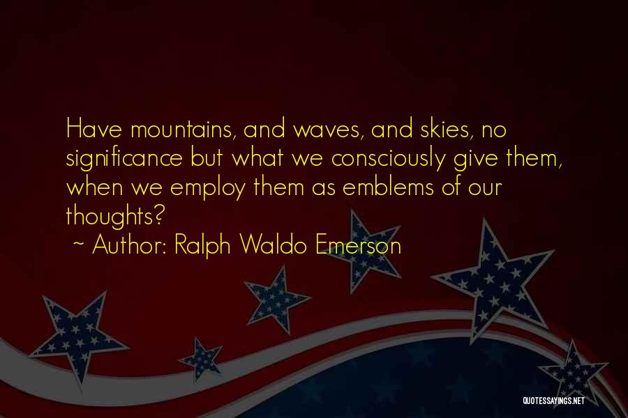Emblems Quotes By Ralph Waldo Emerson