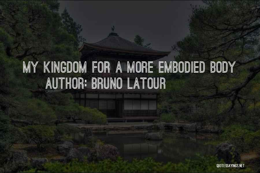 Embodied Quotes By Bruno Latour