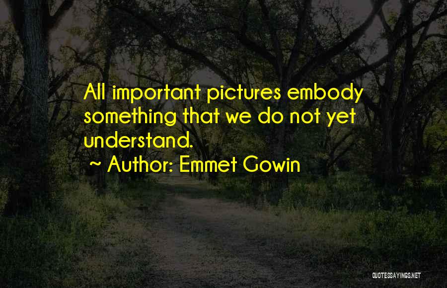 Embody Quotes By Emmet Gowin