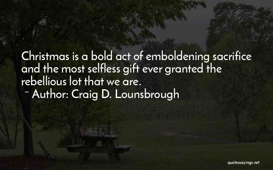 Embolden Quotes By Craig D. Lounsbrough