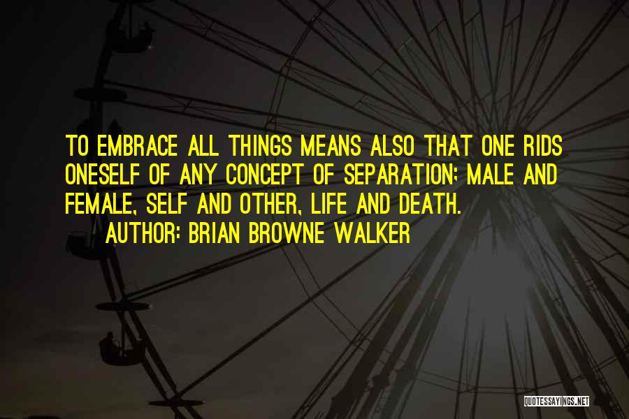 Embrace Death Quotes By Brian Browne Walker