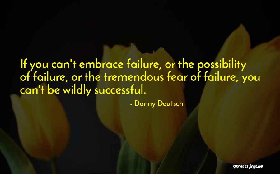 Embrace Failure Quotes By Donny Deutsch