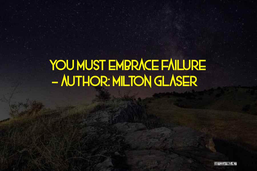Embrace Failure Quotes By Milton Glaser