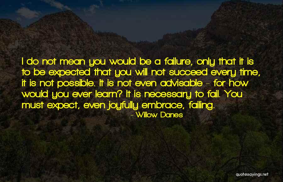 Embrace Failure Quotes By Willow Danes