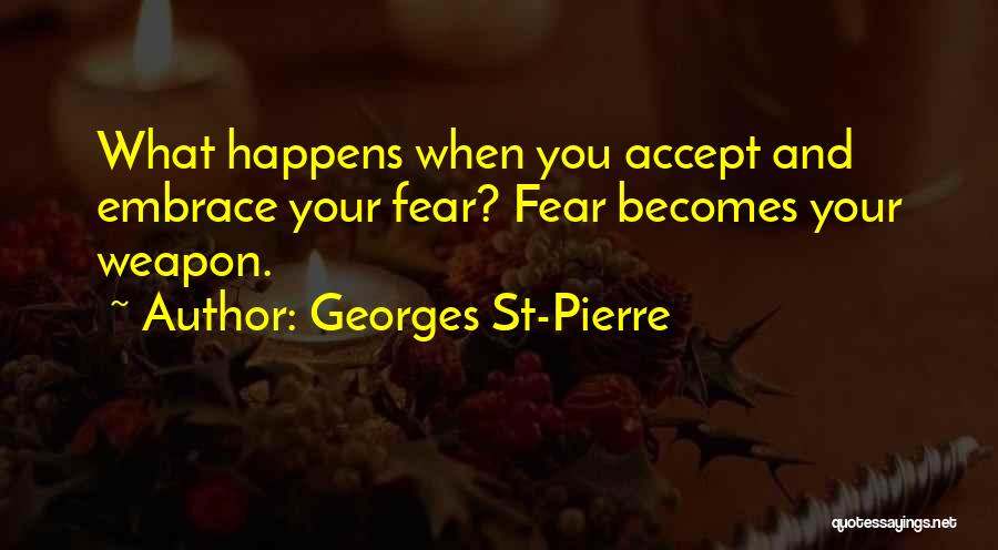 Embrace Fear Quotes By Georges St-Pierre