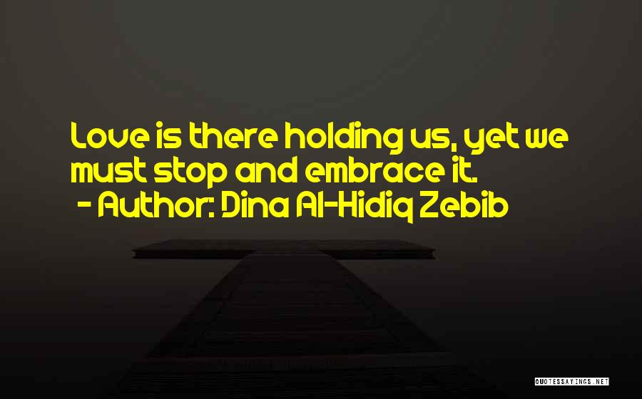 Embrace Happiness Quotes By Dina Al-Hidiq Zebib