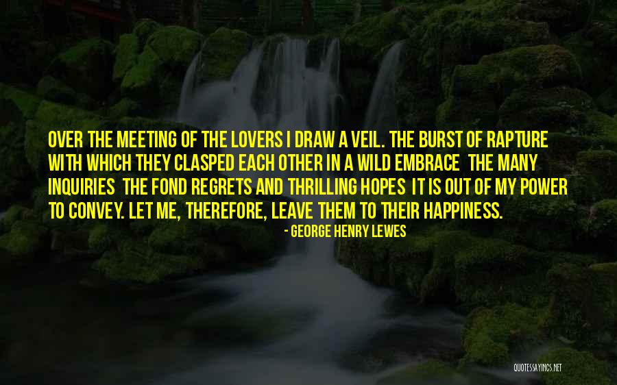 Embrace Happiness Quotes By George Henry Lewes