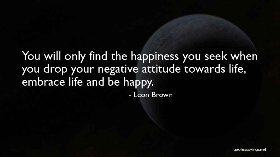 Embrace Happiness Quotes By Leon Brown Embrace Happiness Quotes By Leon Brown