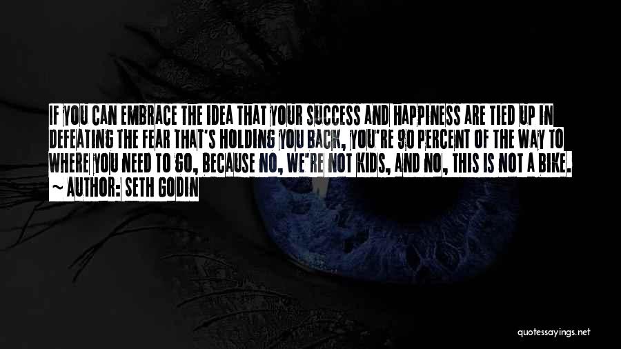 Embrace Happiness Quotes By Seth Godin Embrace Happiness Quotes By Seth Godin