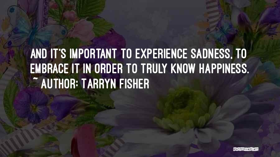 Embrace Happiness Quotes By Tarryn Fisher Embrace Happiness Quotes By Tarryn Fisher