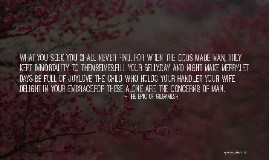 Embrace Joy Quotes By The Epic Of Gilgamesh Embrace Joy Quotes By The Epic Of Gilgamesh