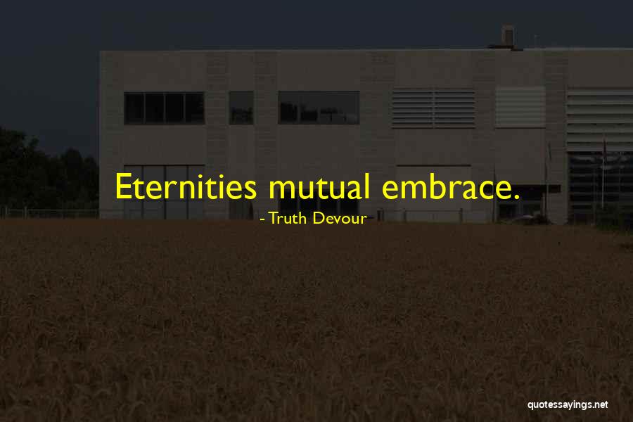 Embrace Joy Quotes By Truth Devour Embrace Joy Quotes By Truth Devour