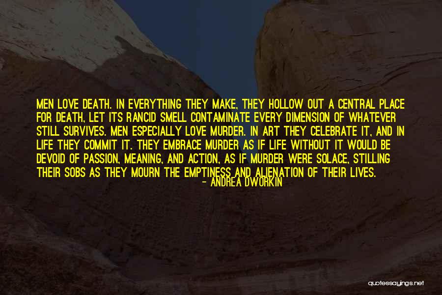 Embrace Life Quotes By Andrea Dworkin Embrace Life Quotes By Andrea Dworkin
