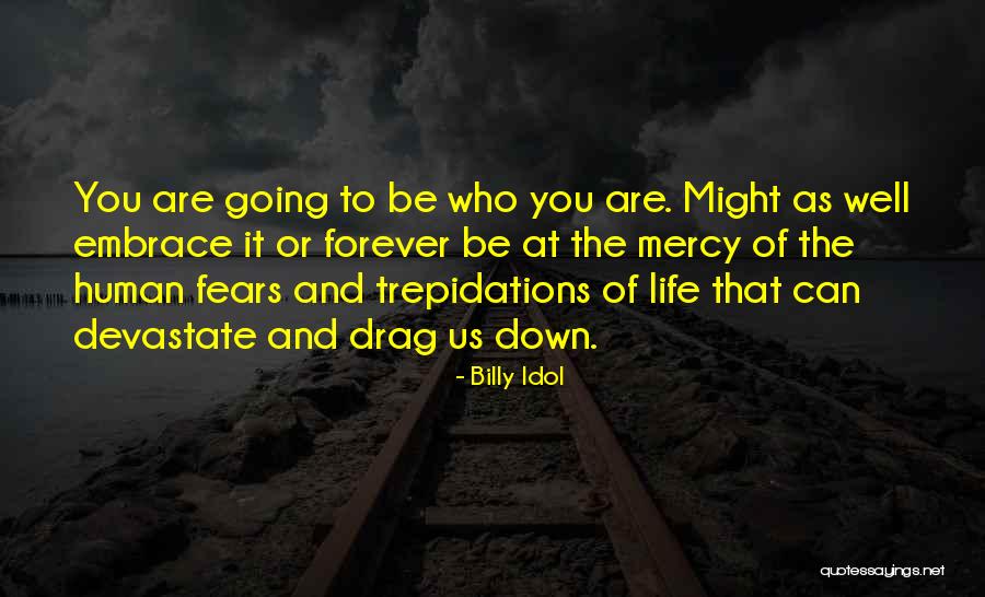Embrace Life Quotes By Billy Idol Embrace Life Quotes By Billy Idol