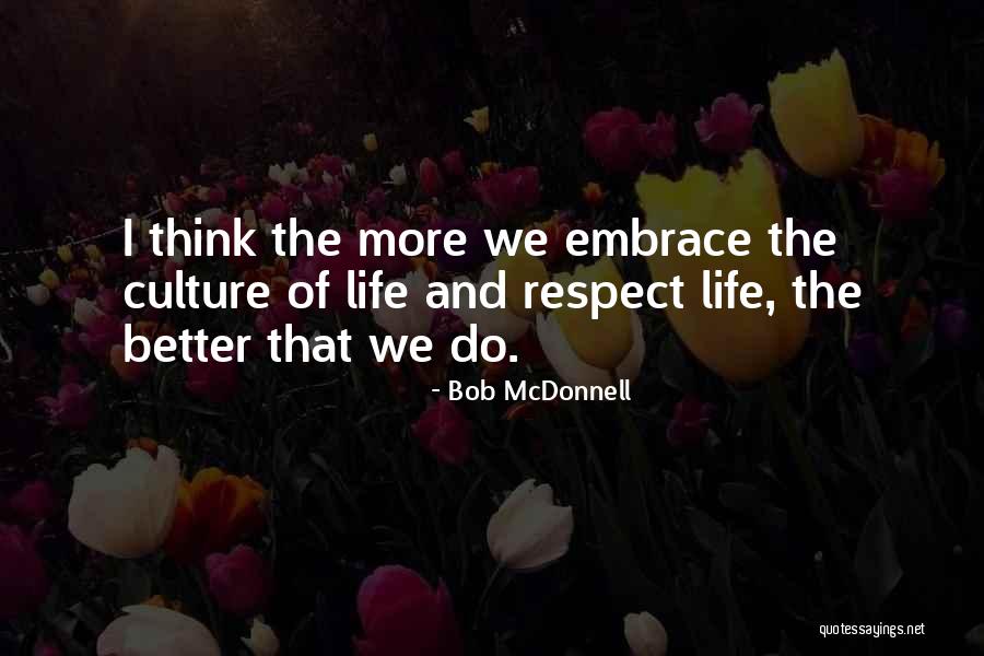 Embrace Life Quotes By Bob McDonnell Embrace Life Quotes By Bob McDonnell