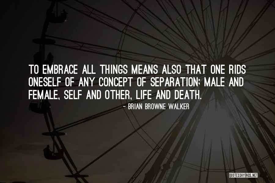 Embrace Life Quotes By Brian Browne Walker Embrace Life Quotes By Brian Browne Walker