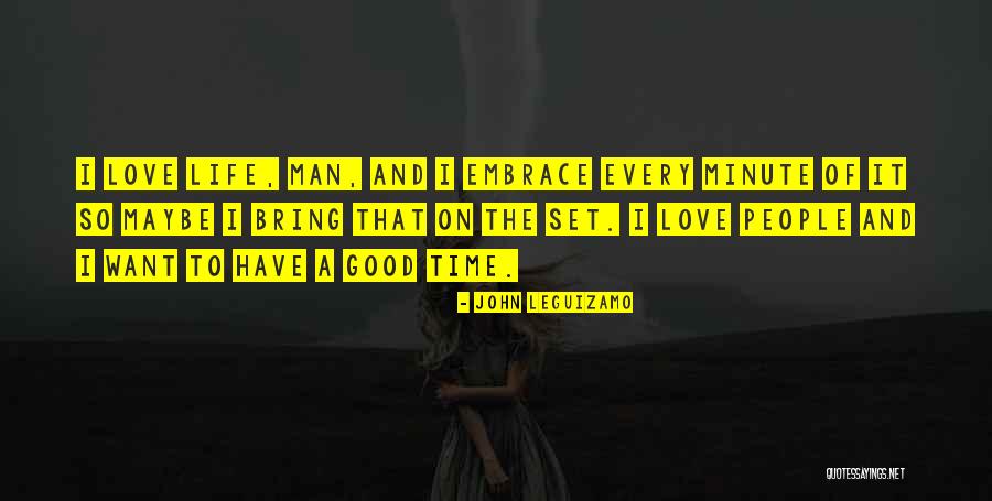 Embrace Life Quotes By John Leguizamo Embrace Life Quotes By John Leguizamo