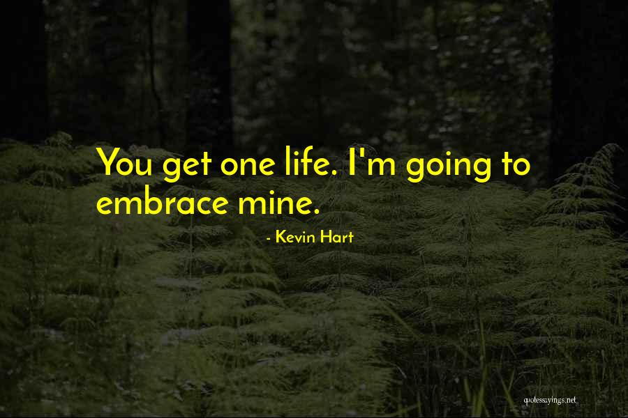 Embrace Life Quotes By Kevin Hart Embrace Life Quotes By Kevin Hart