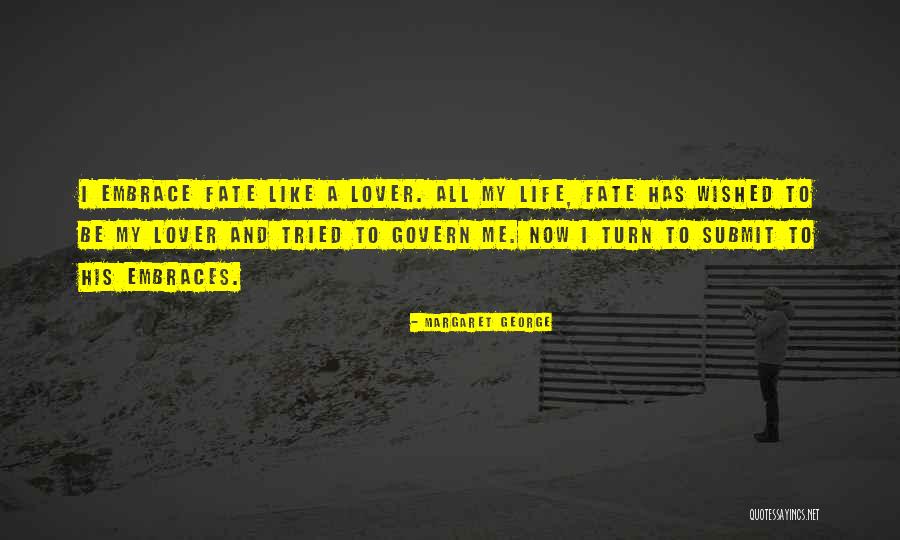 Embrace Life Quotes By Margaret George Embrace Life Quotes By Margaret George