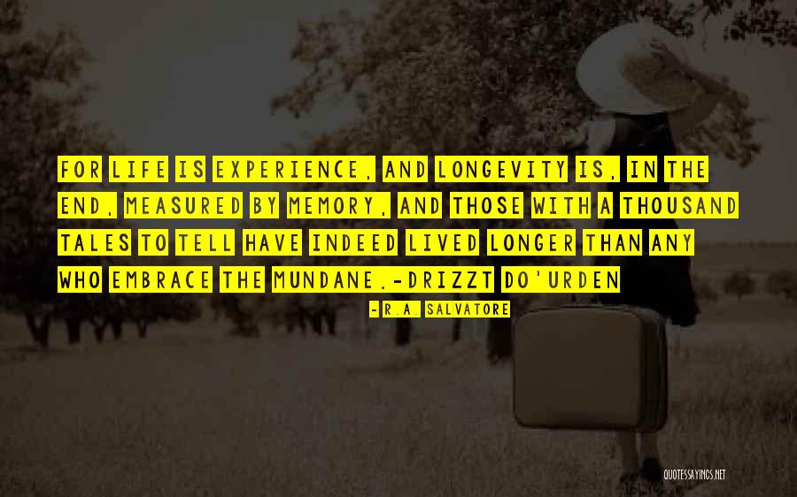 Embrace Life Quotes By R.A. Salvatore Embrace Life Quotes By R.A. Salvatore