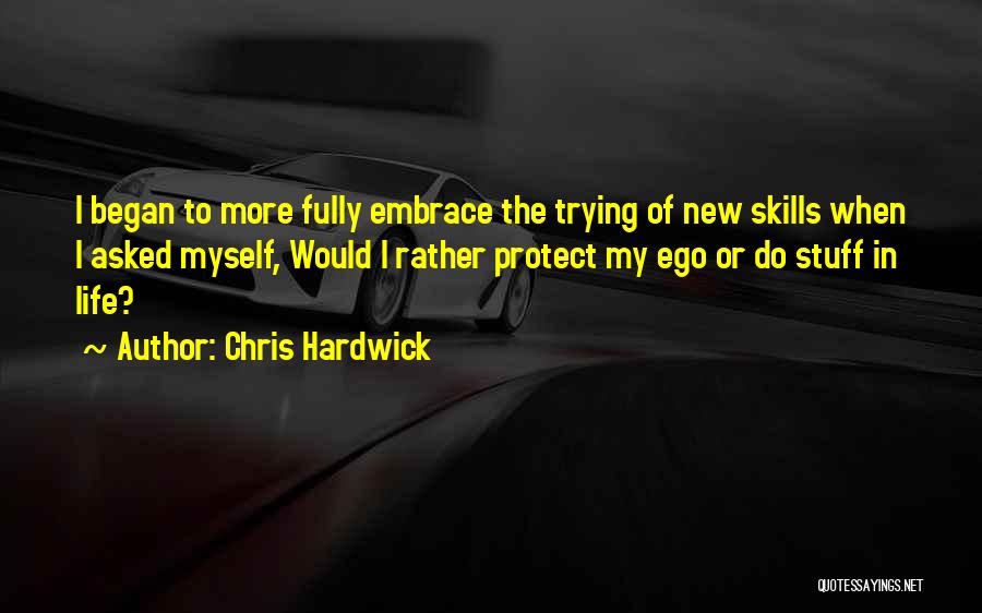 Embrace New Life Quotes By Chris Hardwick