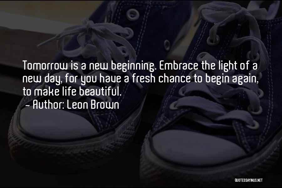 Embrace New Life Quotes By Leon Brown