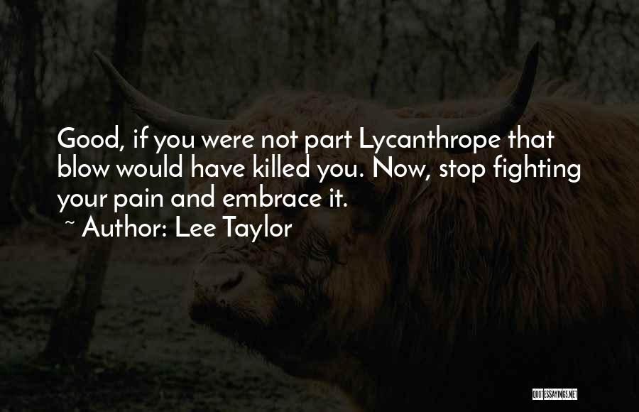 Embrace Pain Quotes By Lee Taylor