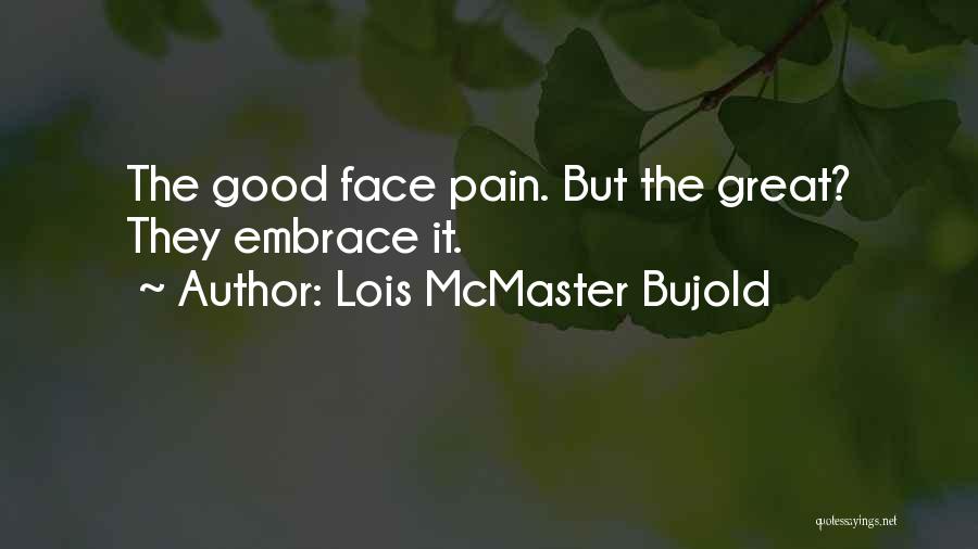 Embrace Pain Quotes By Lois McMaster Bujold