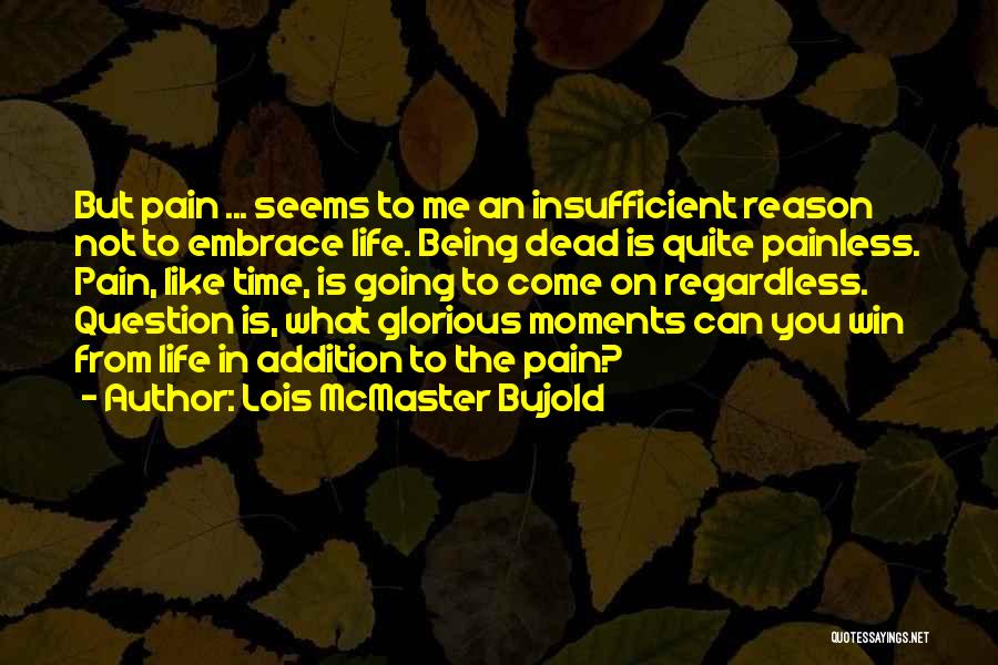 Embrace Pain Quotes By Lois McMaster Bujold