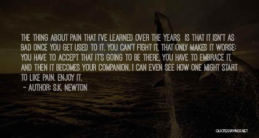 Embrace Pain Quotes By S.K. Newton