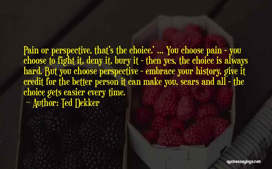 Embrace Pain Quotes By Ted Dekker