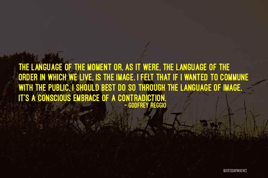 Embrace The Best Quotes By Godfrey Reggio Embrace The Best Quotes By Godfrey Reggio