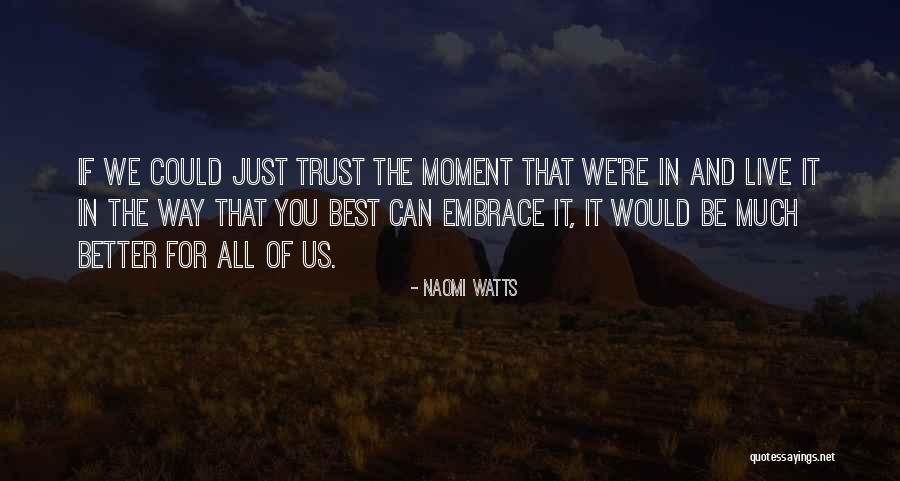 Embrace The Best Quotes By Naomi Watts Embrace The Best Quotes By Naomi Watts