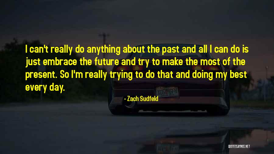 Embrace The Best Quotes By Zach Sudfeld Embrace The Best Quotes By Zach Sudfeld