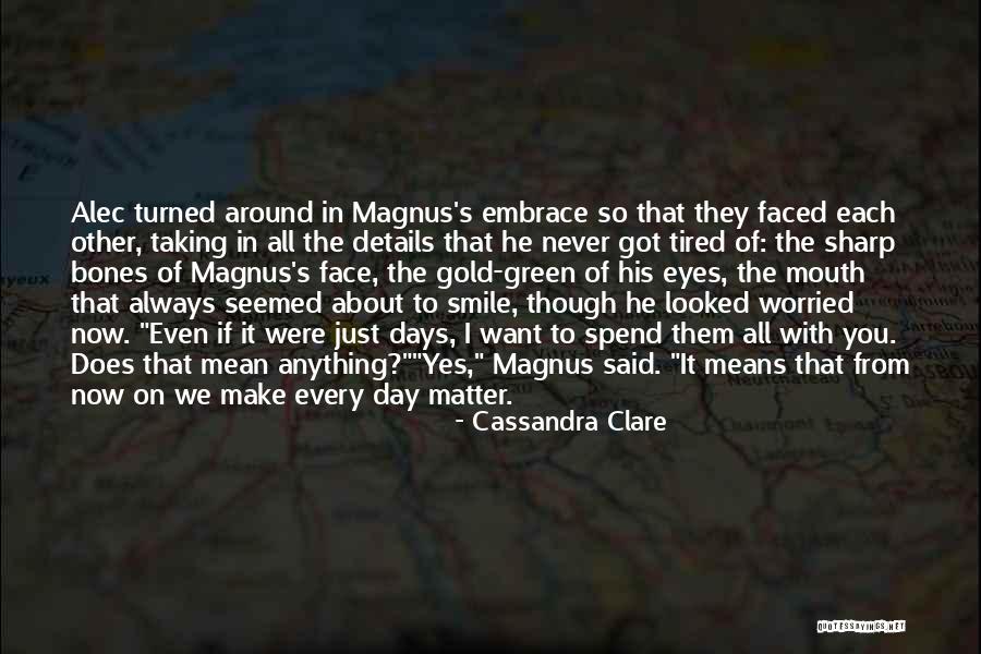 Embrace The Day Quotes By Cassandra Clare Embrace The Day Quotes By Cassandra Clare