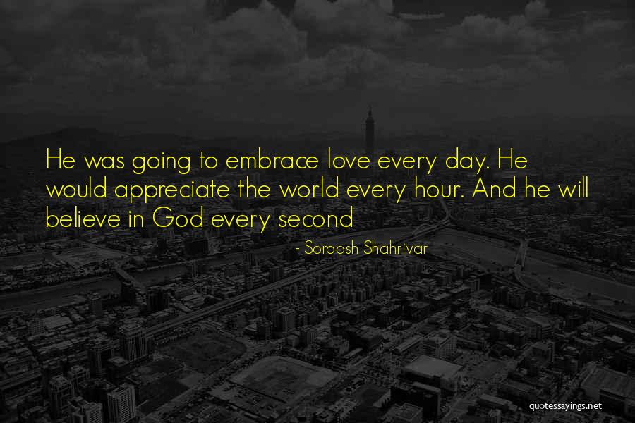 Embrace The Day Quotes By Soroosh Shahrivar Embrace The Day Quotes By Soroosh Shahrivar